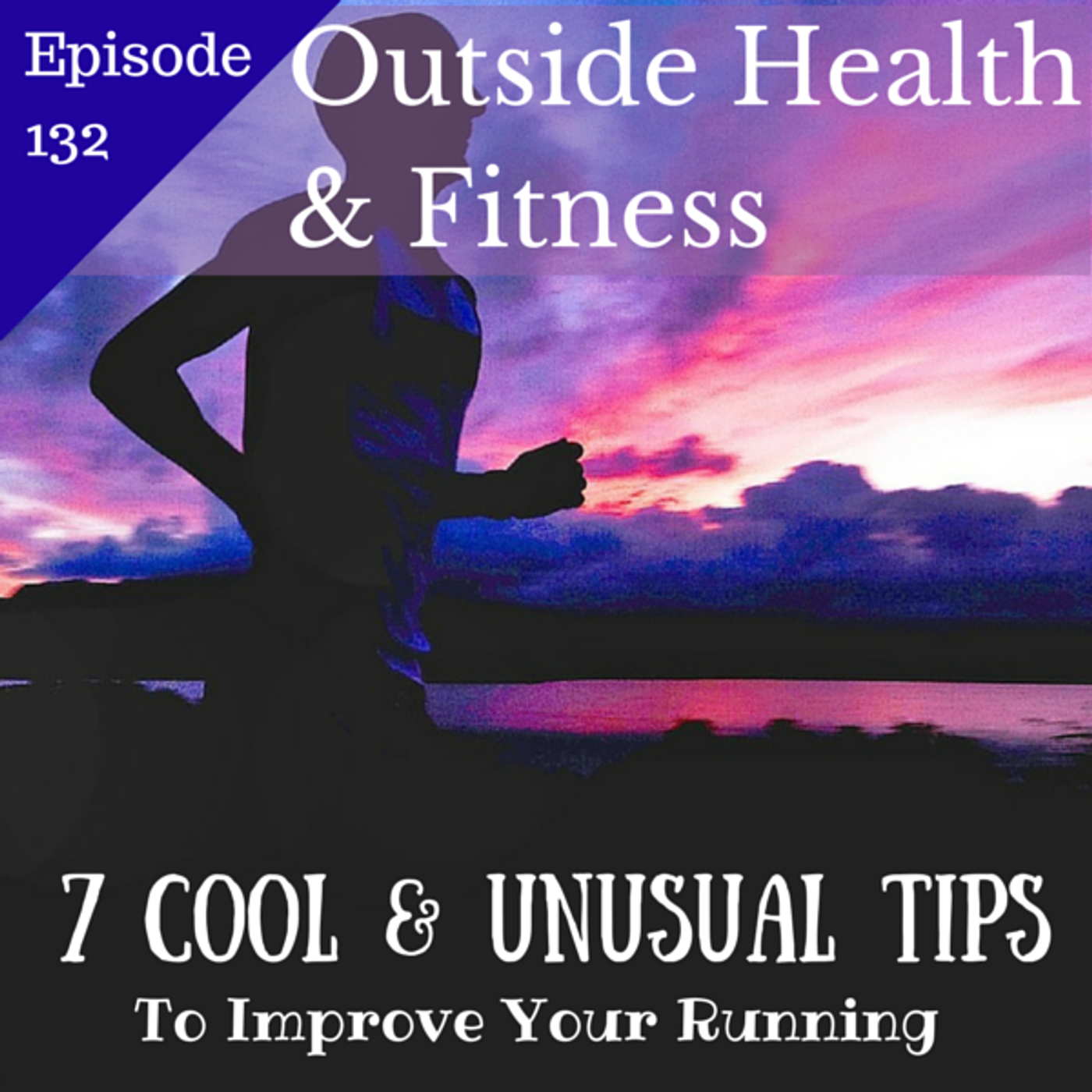 7 Cool and Unusual Tips to Improve Your Running episode artwork