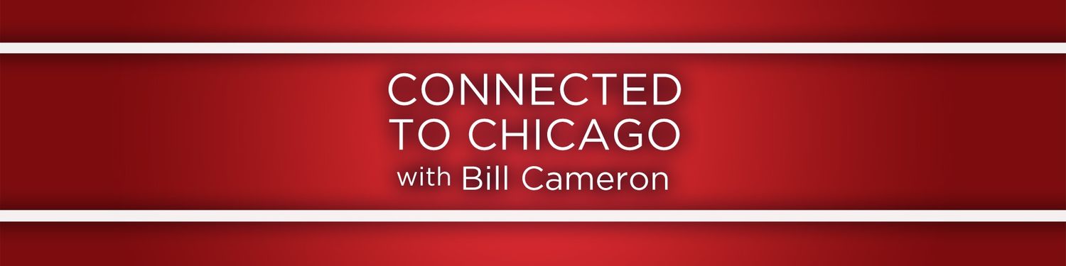 Connected to Chicago with Bill Cameron