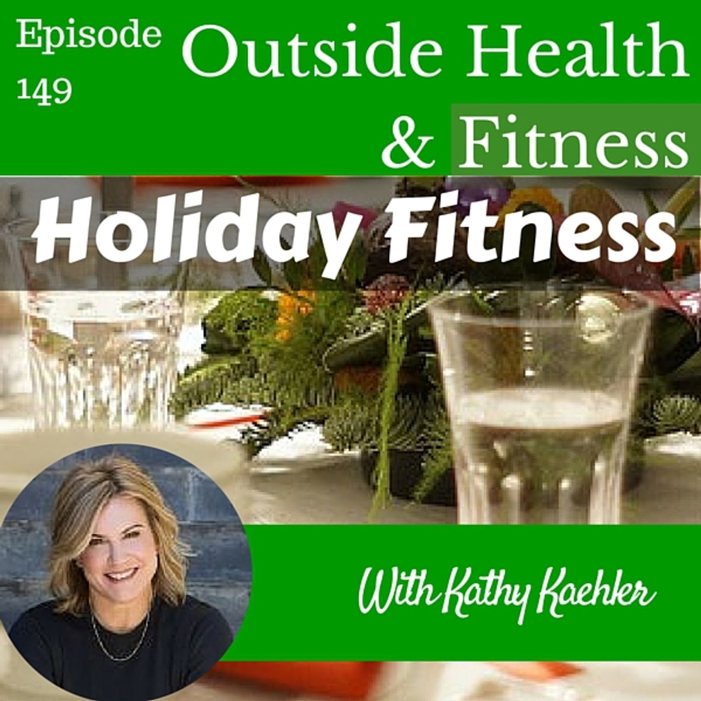 Holiday Fitness, How to Survive The Perfect Storm with Kathy Kaehler episode artwork