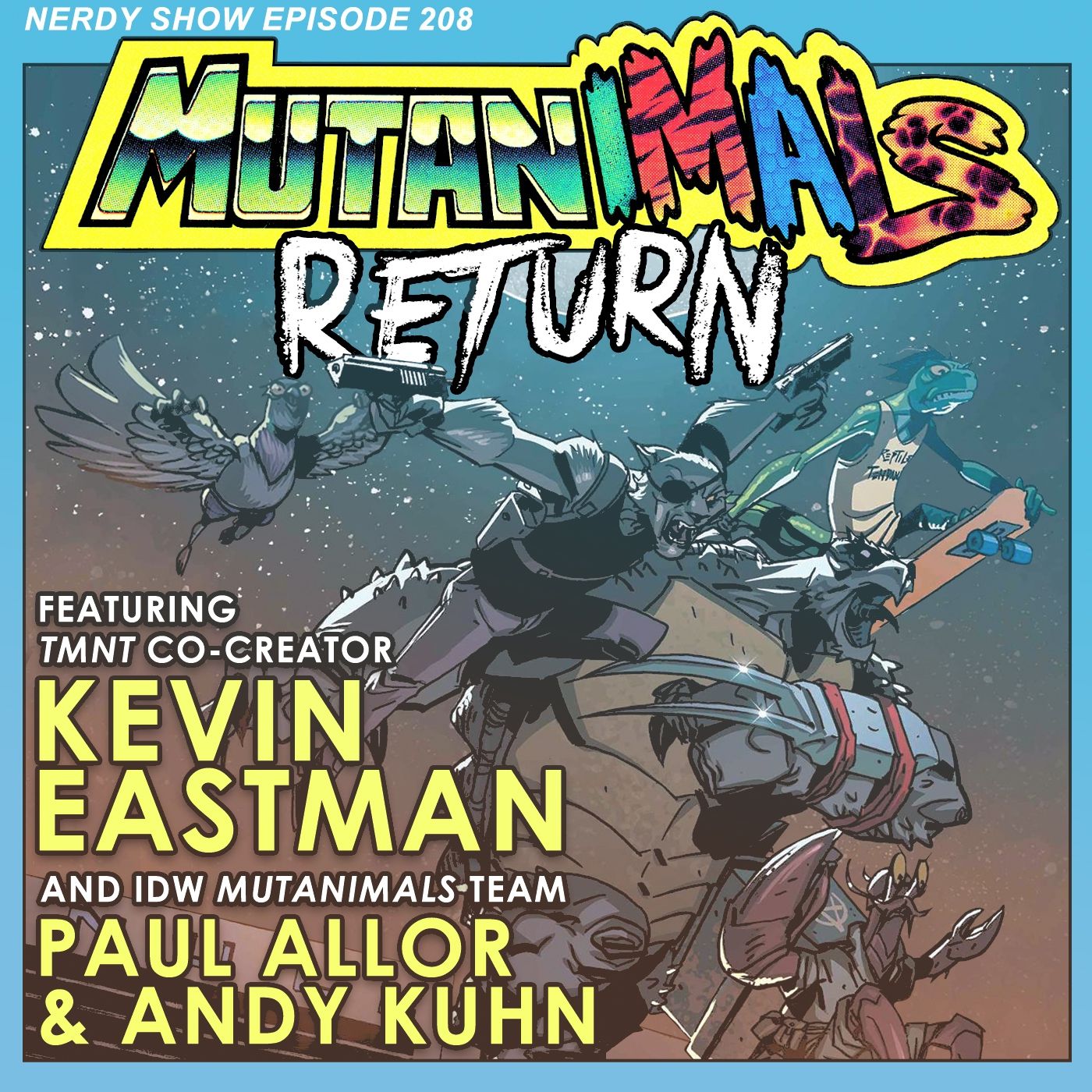 Episode 208 :: Mutanimals Return - Featuring Kevin Eastman, Paul Allor, & Andy Kuhn episode artwork