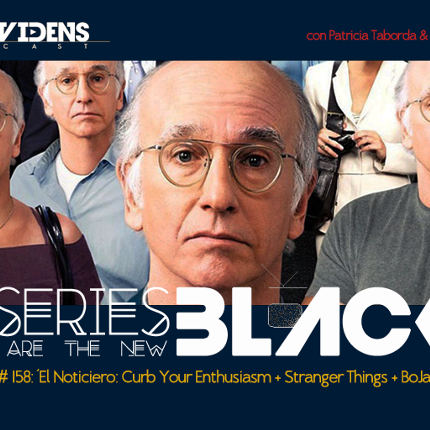 Series Are The New Black #158: 'El Noticiero: Curb Your Enthusiasm + Stranger Things+ BoJack Horseman' episode artwork