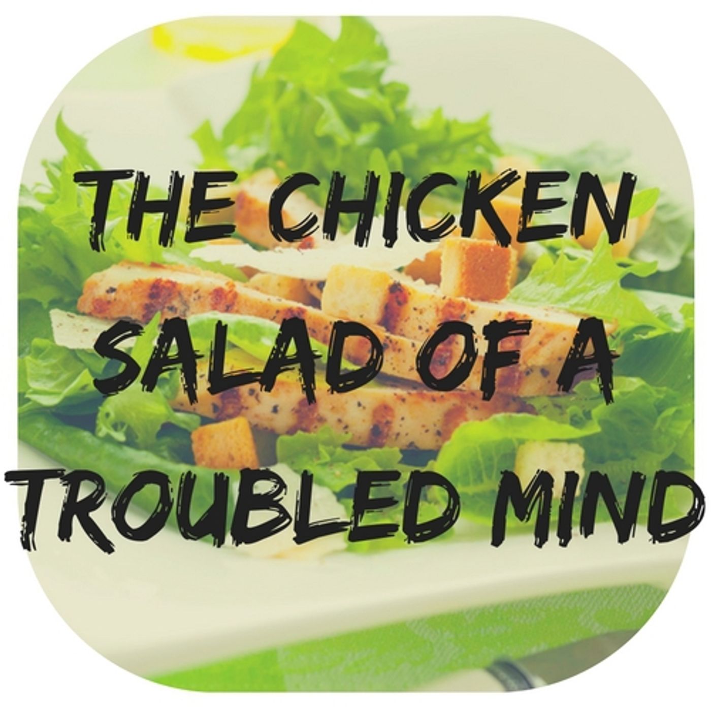 The Chicken Salad of a Troubled Mind - Radio Drama [Drama] episode artwork