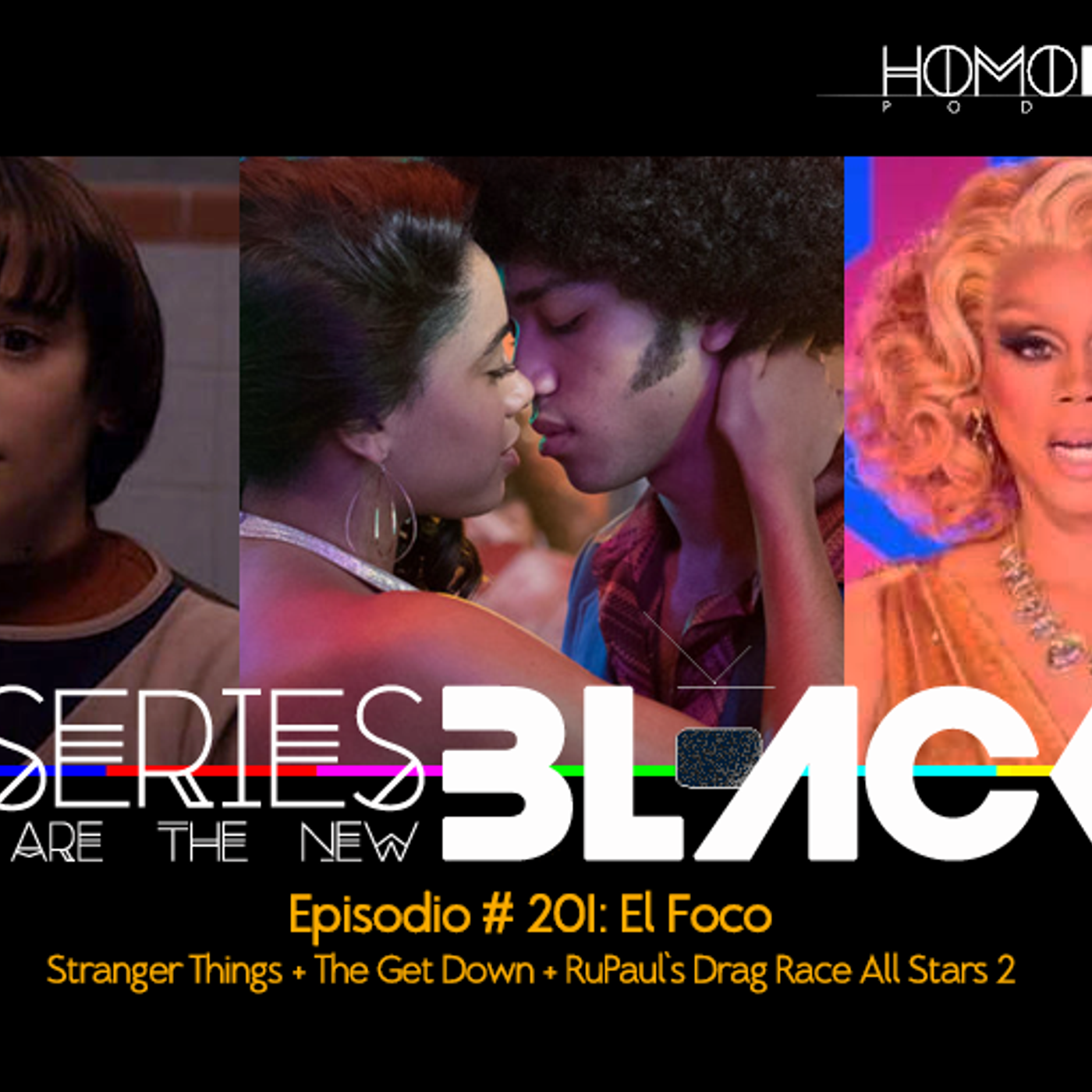 Series Are The New Black #201: 'El Foco: Stranger Things + The Get Down + RuPaul's Drag Race: All Stars 2' episode artwork