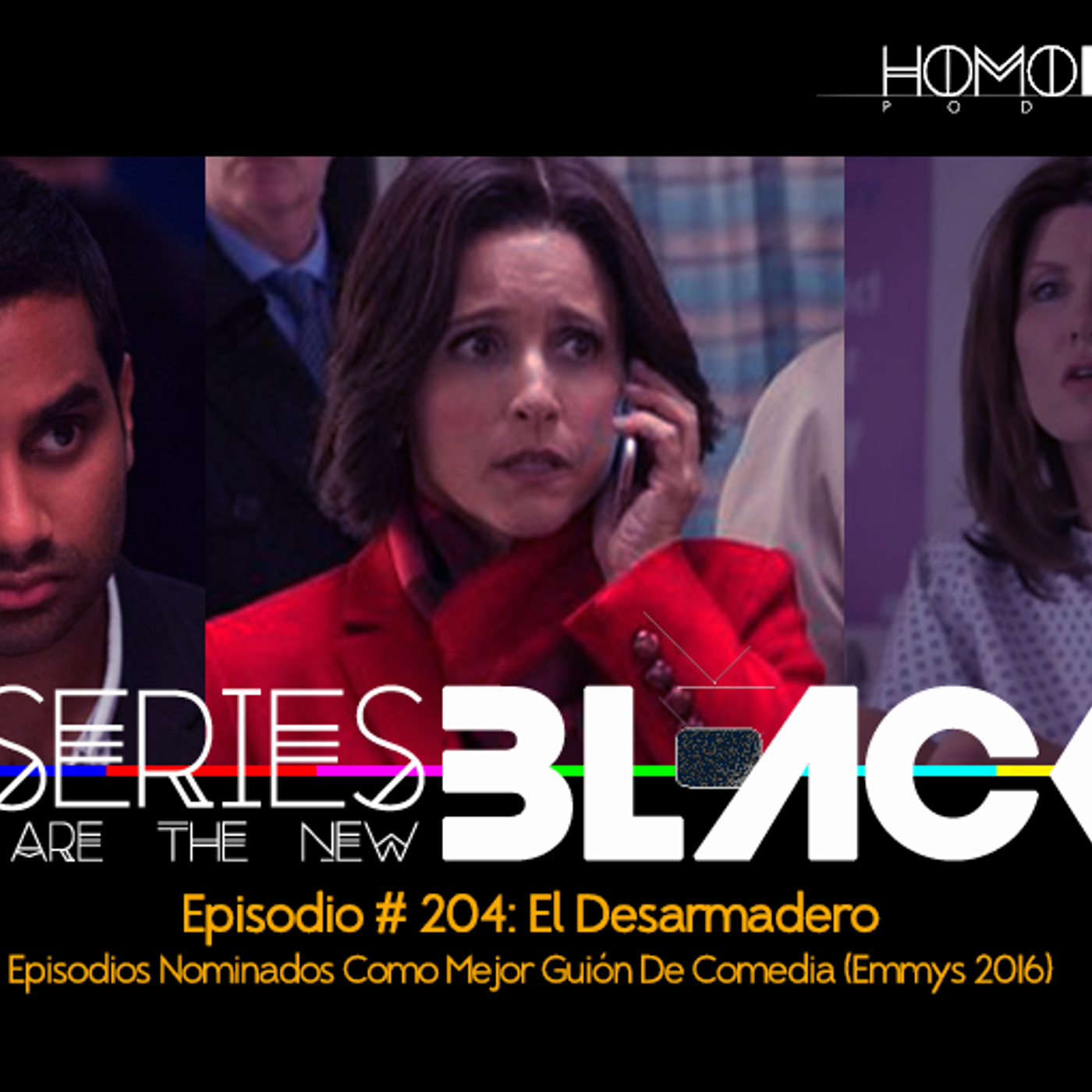 Series Are The New Black #204: 'El Desarmadero: Episodios Nominados Mejor Guión De Comedia (Emmys 2016) episode artwork