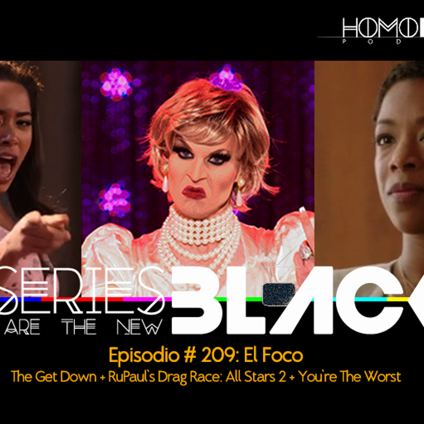 Series Are The New Black #209: 'El Foco: The Get Down + RuPaul's Drag Race: All Stars 2 + You're The Worst episode artwork
