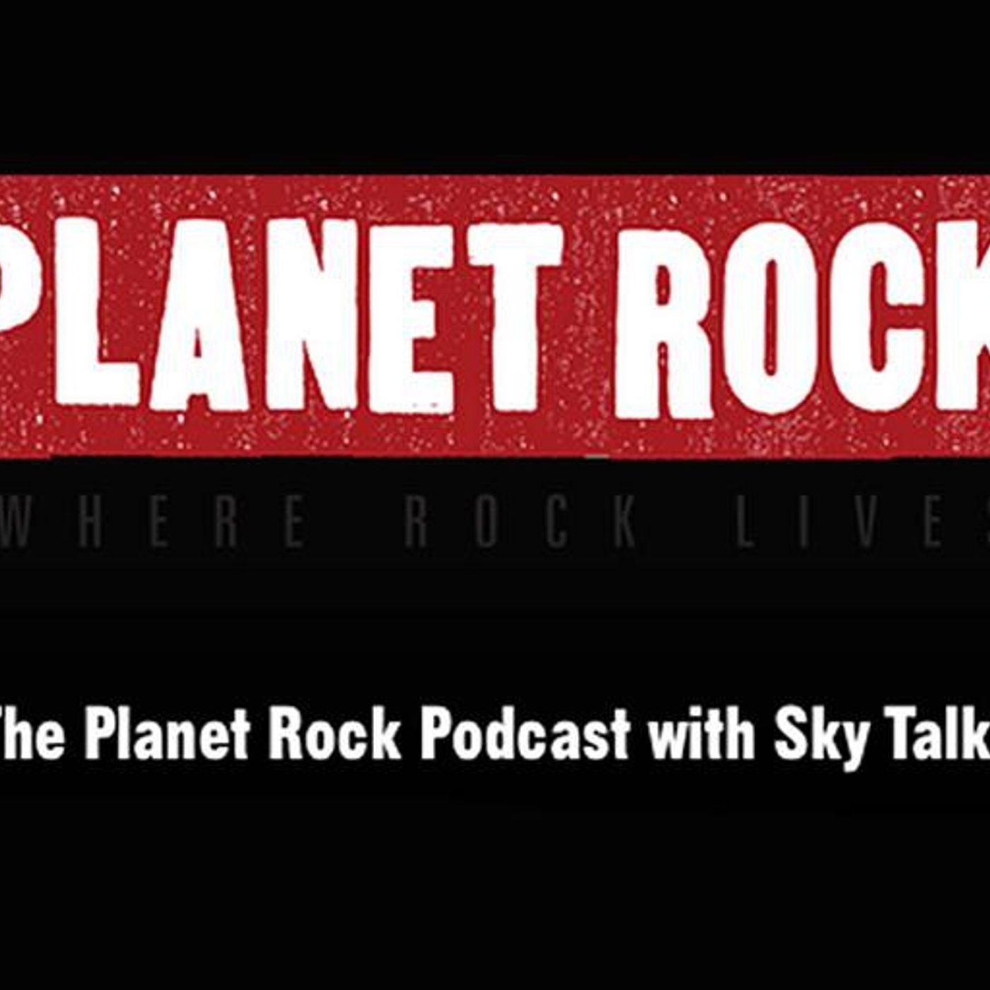 The Planet Rock Podcast with Sky Talk - Podcast #8 The Planet Rock Podcast with Sky Talk - Podcast #8