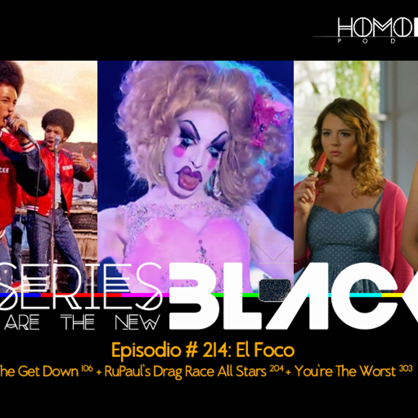 Series Are The New Black #214: 'El Foco: The Get Down [106] + RuPaul's Drag Race: All Stars [204] + You're The Worst [303]' episode artwork