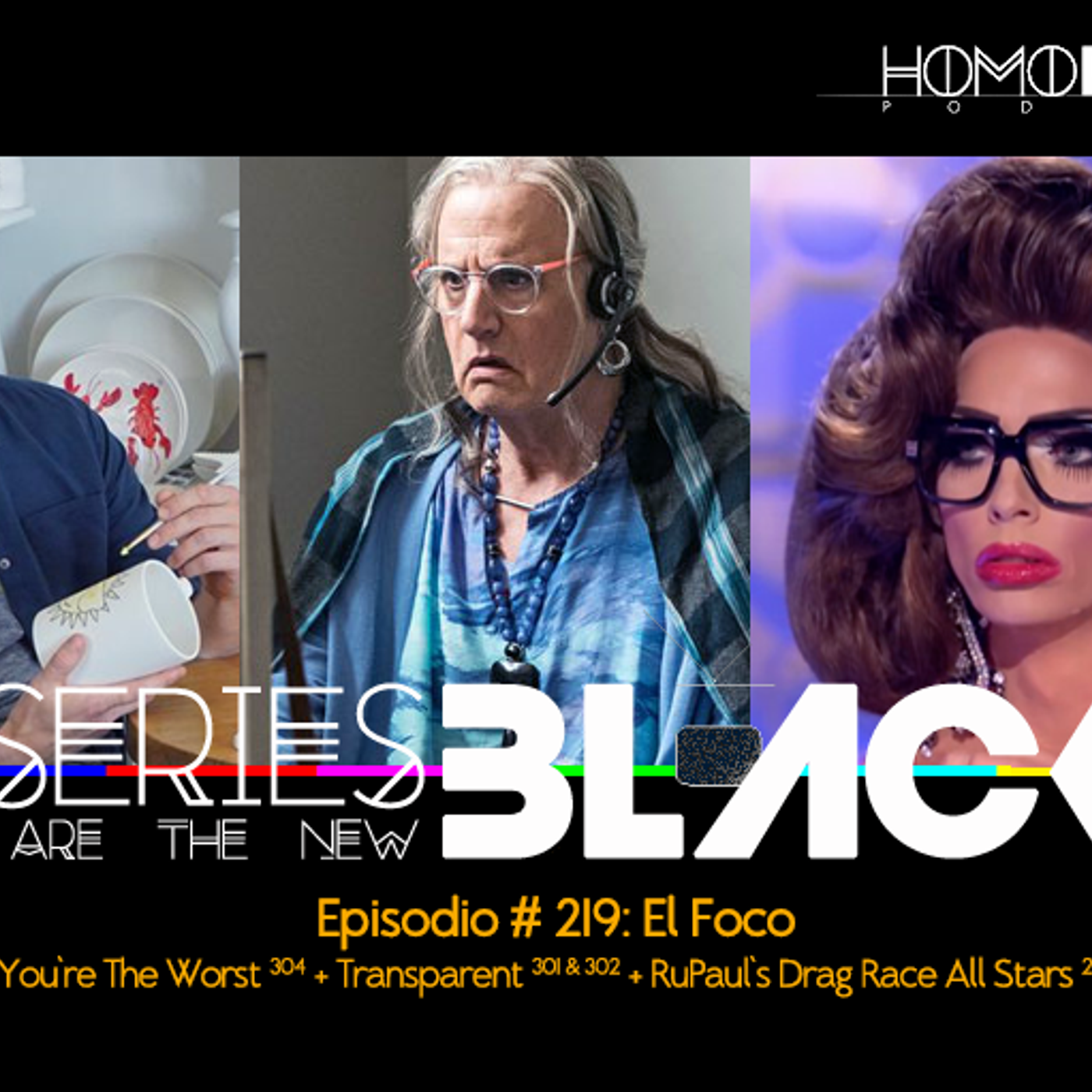 Series Are The New Black #219: 'El Foco: You're The Worst [304] + Transparent [301 & 302] + RuPaul's Drag Race All Stars [205] episode artwork