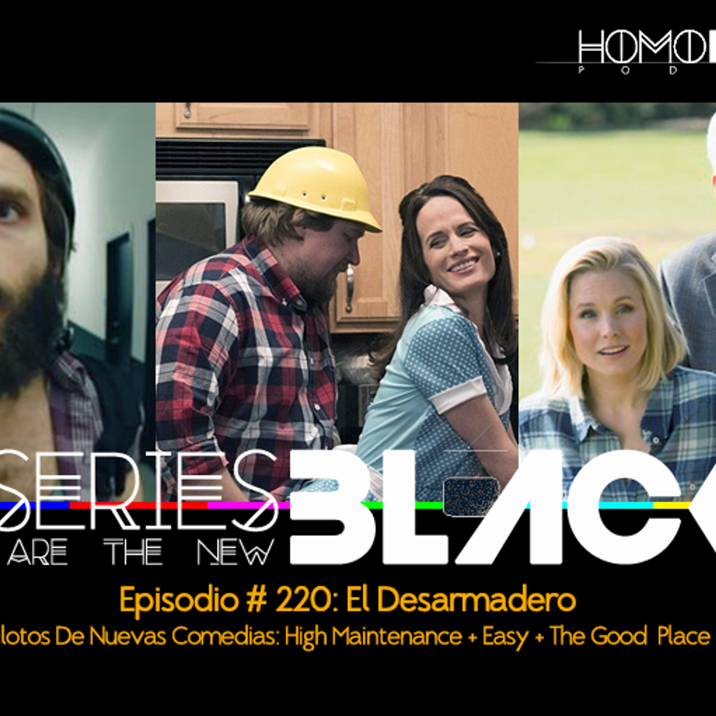 Series Are The New Black #220: 'El Desarmadero: Pilotos De Nuevas Comedias: High Maintenance + Easy + The Good Place' episode artwork