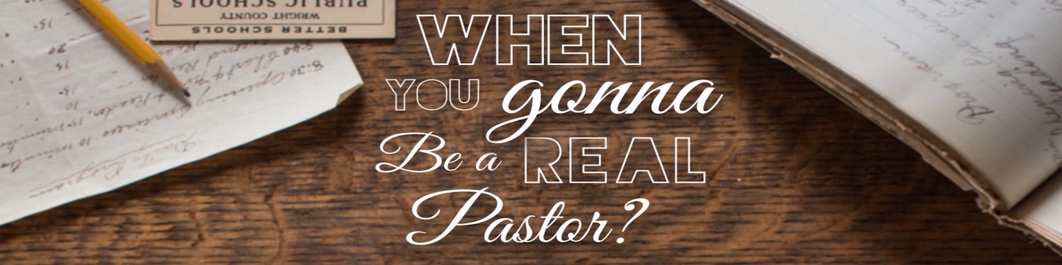 When you gonna be a real Pastor?
