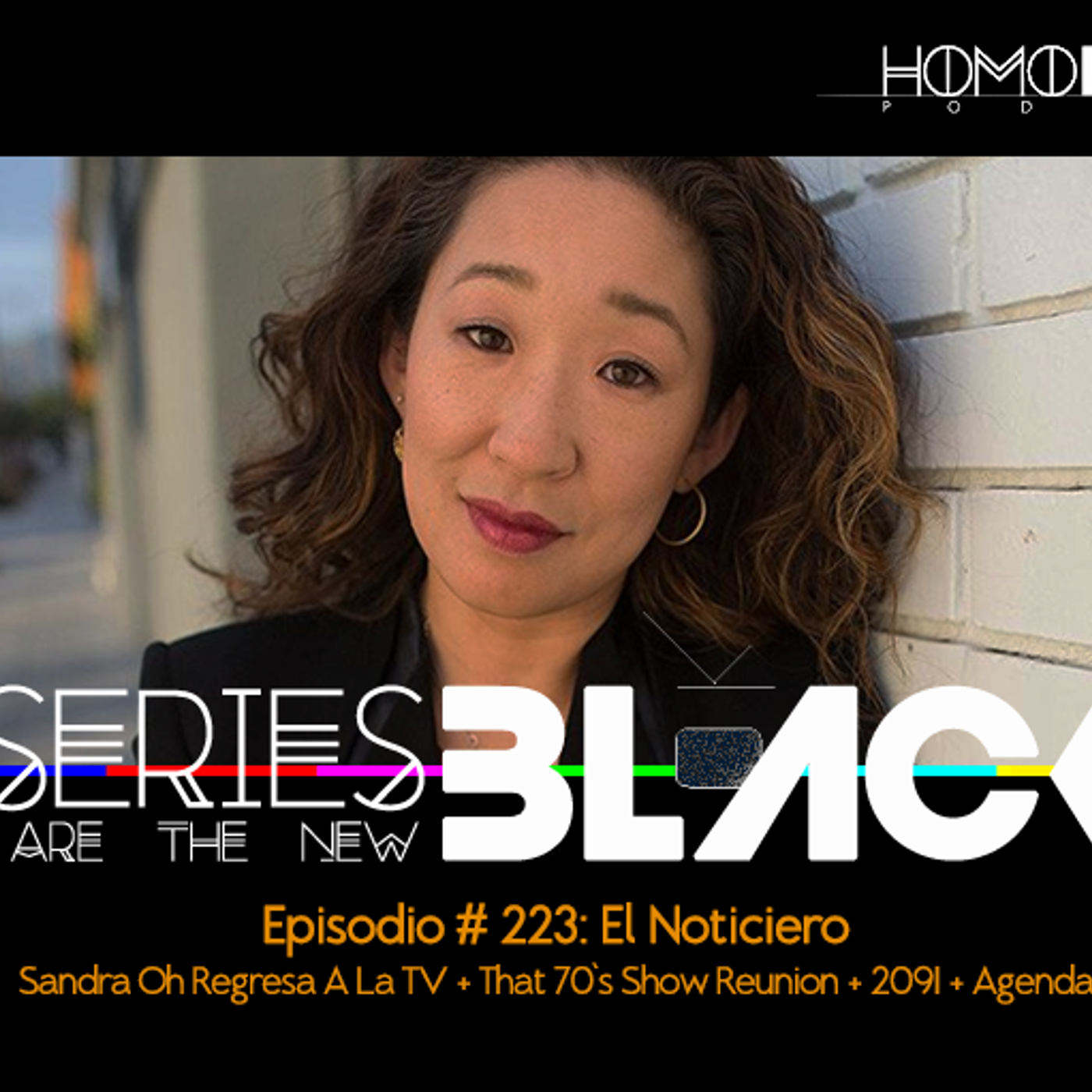 Series Are The New Black #223: 'El Noticiero: Sandra Oh Regresa A La TV + That 70's Show Reunion + 2091 + Agenda' episode artwork