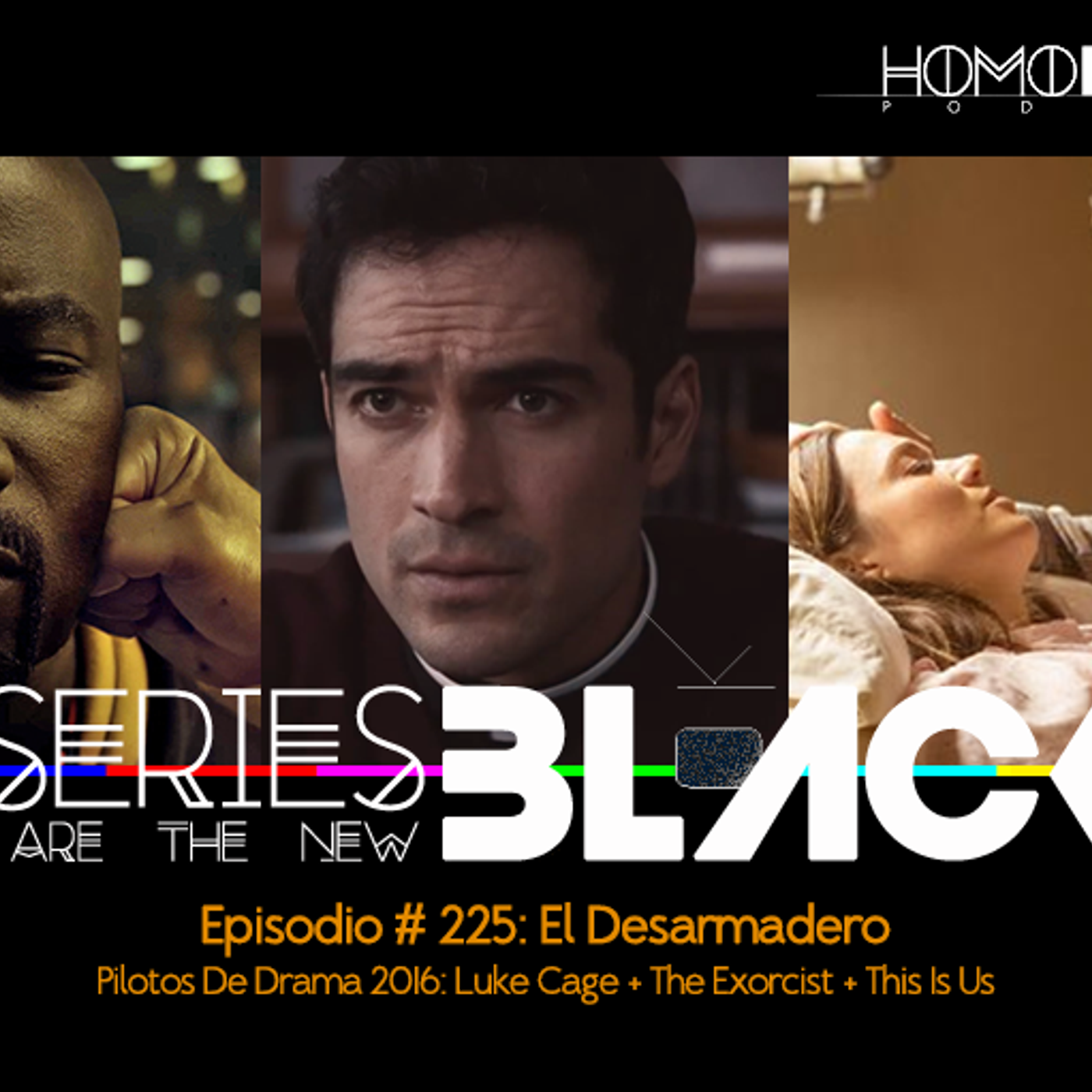 Series Are The New Black #225: 'El Desarmadero: Pilotos De Drama 2016: Luke Cage + The Exorcist + This Is Us' episode artwork