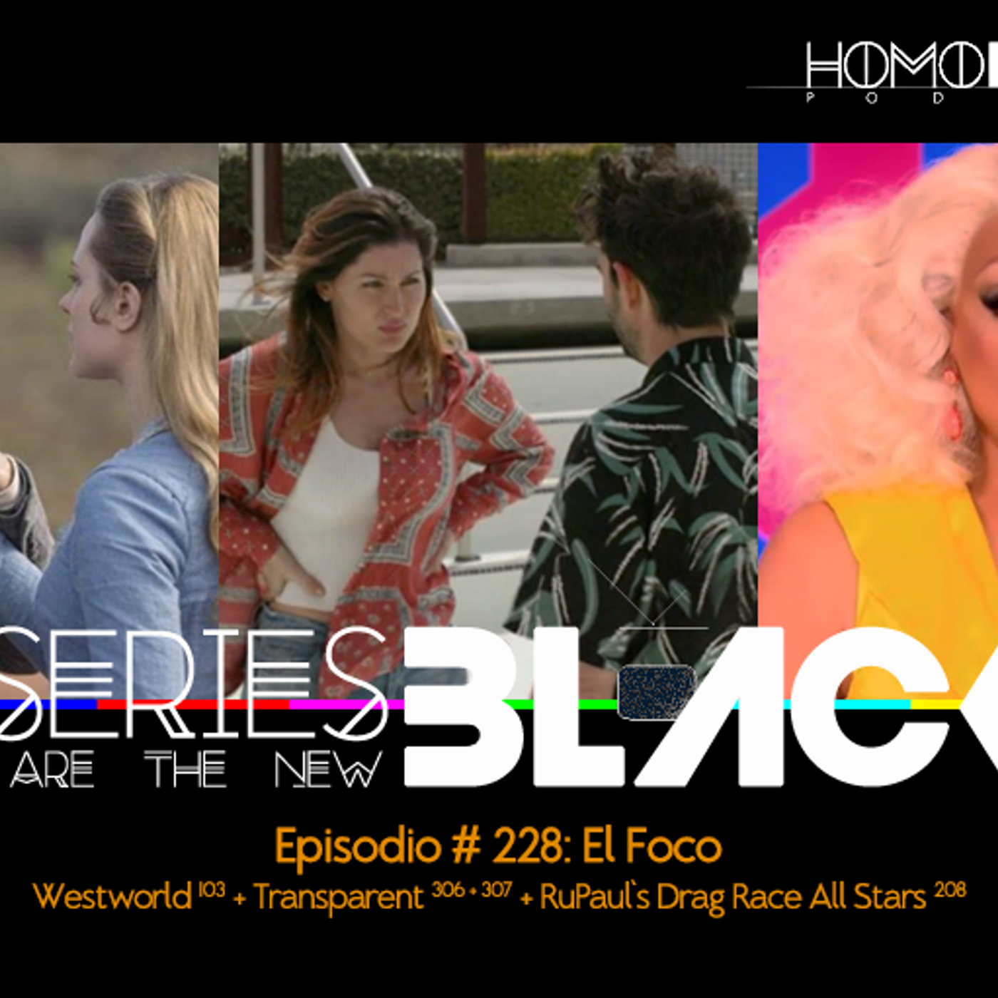 Series Are The New Black #228: 'El Foco: Westworld [103] + Transparent [306 &307] + RuPaul's Drag Race All Stars [208] episode artwork