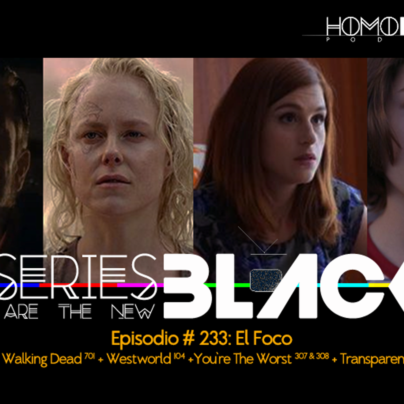 Series Are The New Black #233: 'El Foco: Westworld [104] + The Walking Dead [701] + Transparent [308] + You're The Worst [307 & 308]' episode artwork