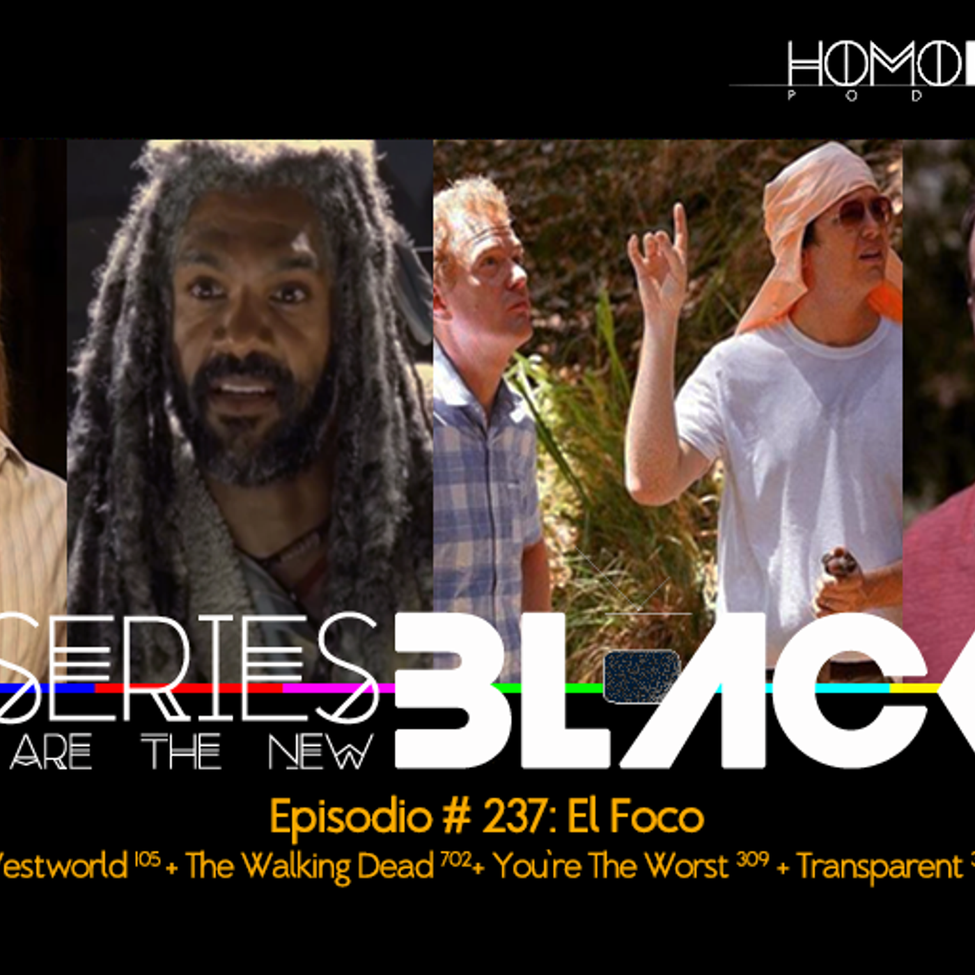 Series Are The New Black #237: 'El Foco: Westworld [105] + The Walking Dead [702] + You're The Worst [309] + Transparent [309] episode artwork