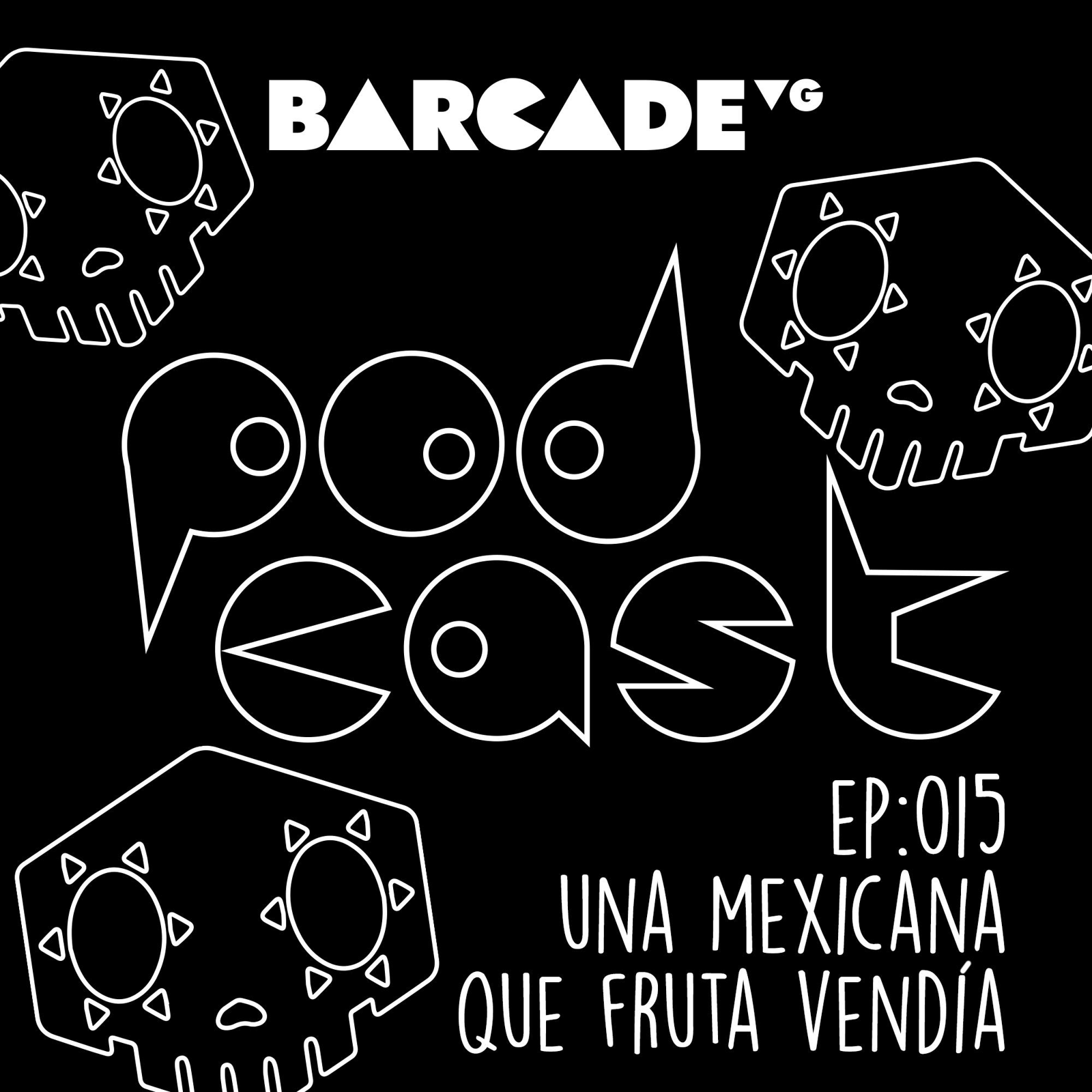 Una mexicana que fruta vendía - BarcadeVG Podcast 015 episode artwork