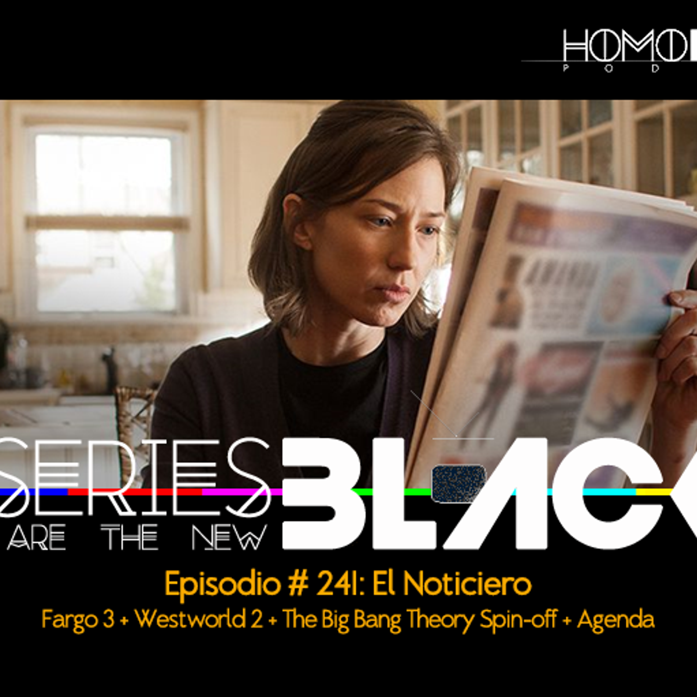 Series Are The New Black #241: 'El Noticiero: Fargo 3 + Westworld 2 + The Big Bang Theory Spin-off + Agenda' episode artwork