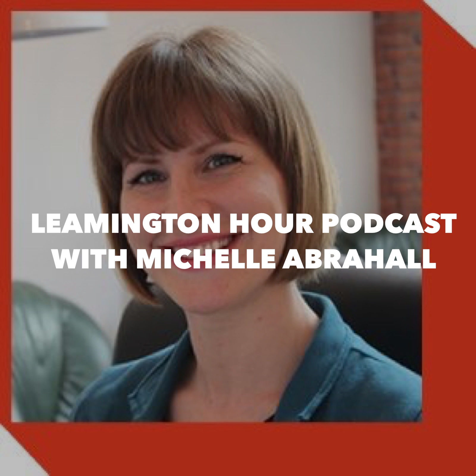 Leamington Hour Podcast with Michelle Abrahall