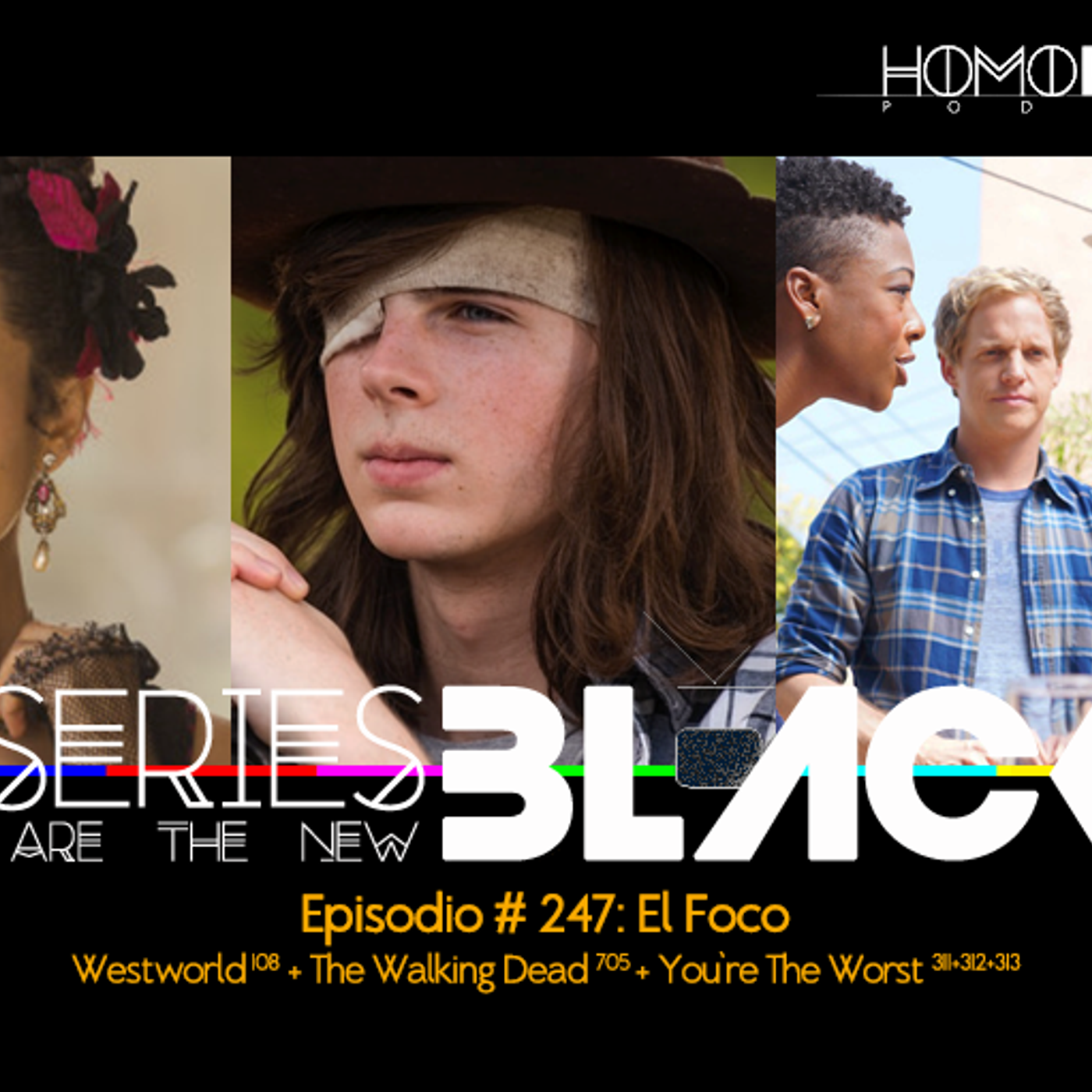 Series Are The New Black #247: 'El Foco: Westworld [108] + The Walking Dead [705] + You're The Worst [311+312+ 313]' episode artwork