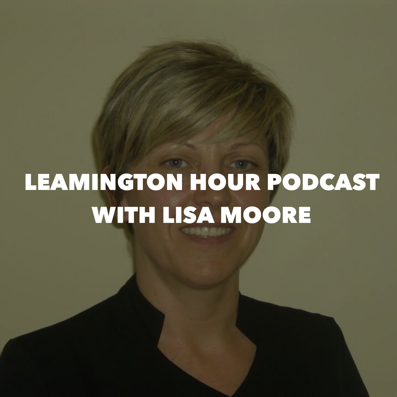 Leamington Hour Podcast with Lisa Moore