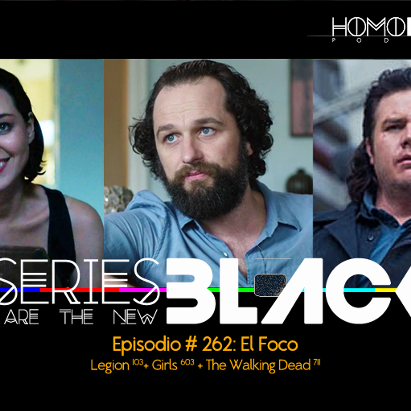 Series Are The New Black #262: 'El Foco: Legion [103] + Girls [603] + The Walking Dead [711]' episode artwork