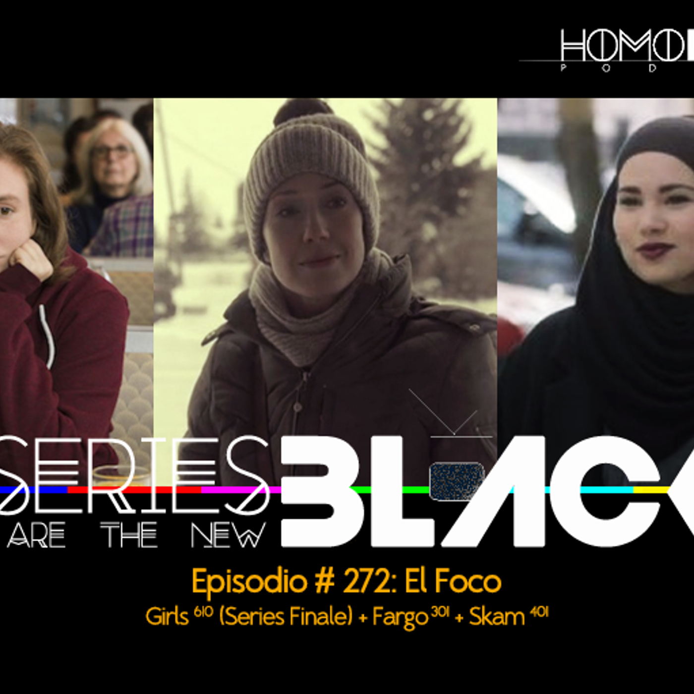 Series Are The New Black #272: 'El Foco: Girls [610] (Series Finale) + Fargo [301] + Skam [401]' episode artwork