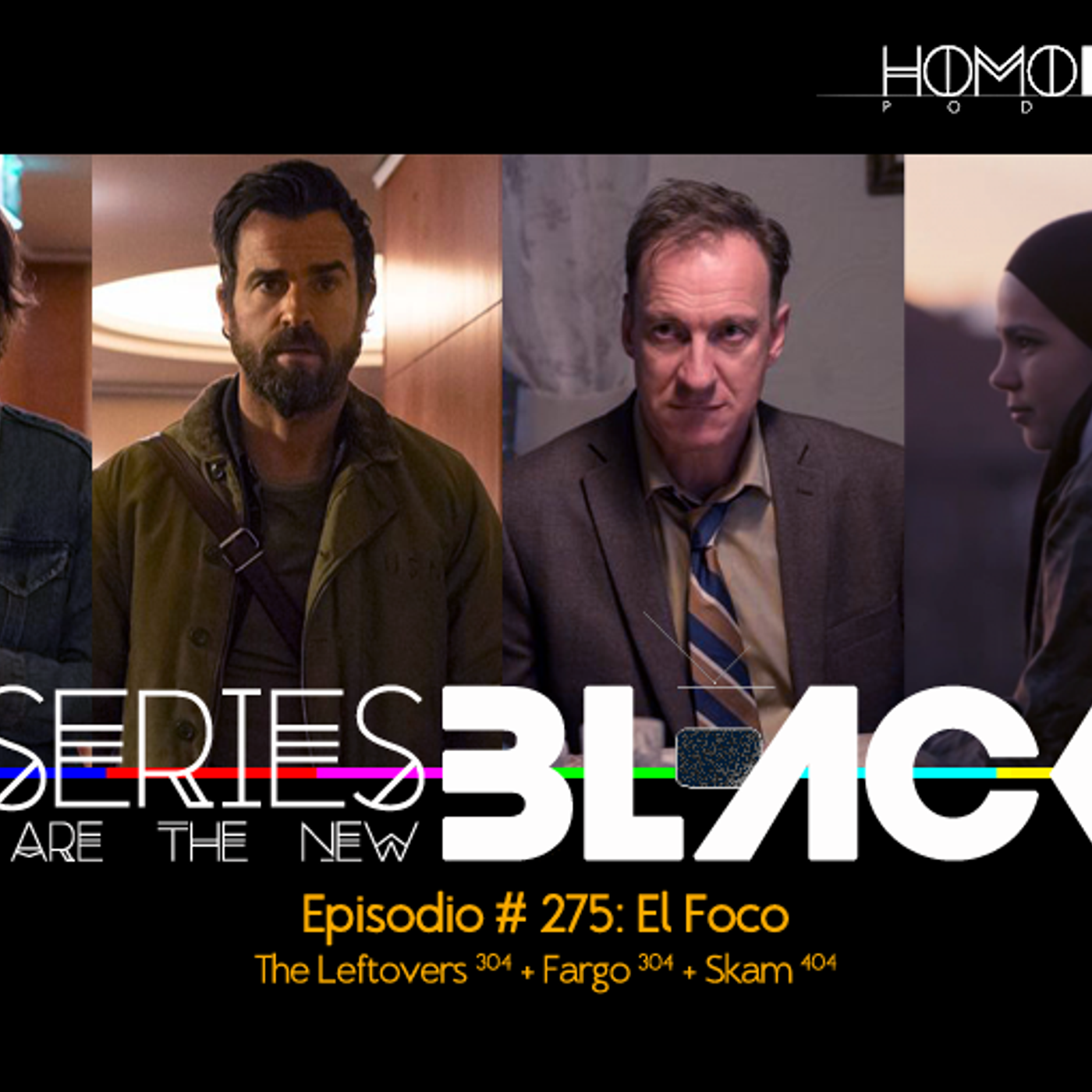 Series Are The New Black #275: 'El Foco: The Leftovers [304] + Fargo [304] + Skam [404]' episode artwork