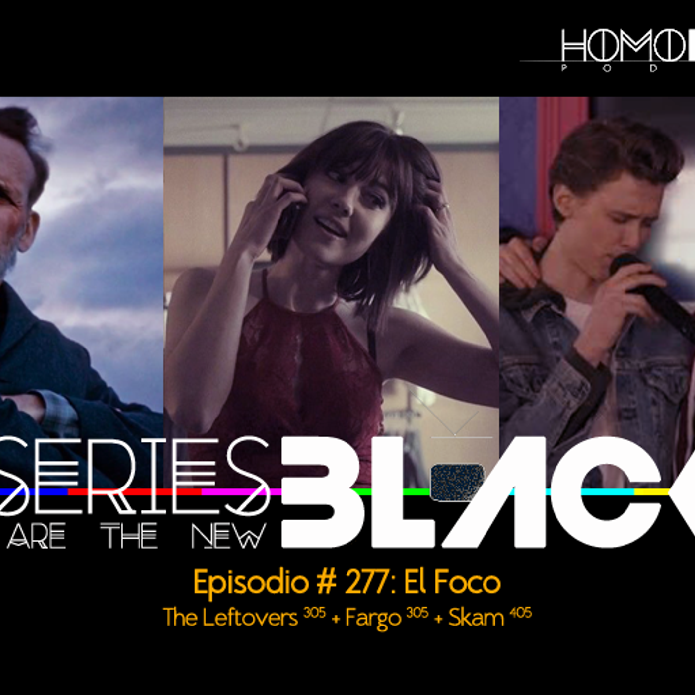 Series Are The New Black #277: 'El Foco: The Leftovers [305] + Fargo [305] + Skam [405]' episode artwork