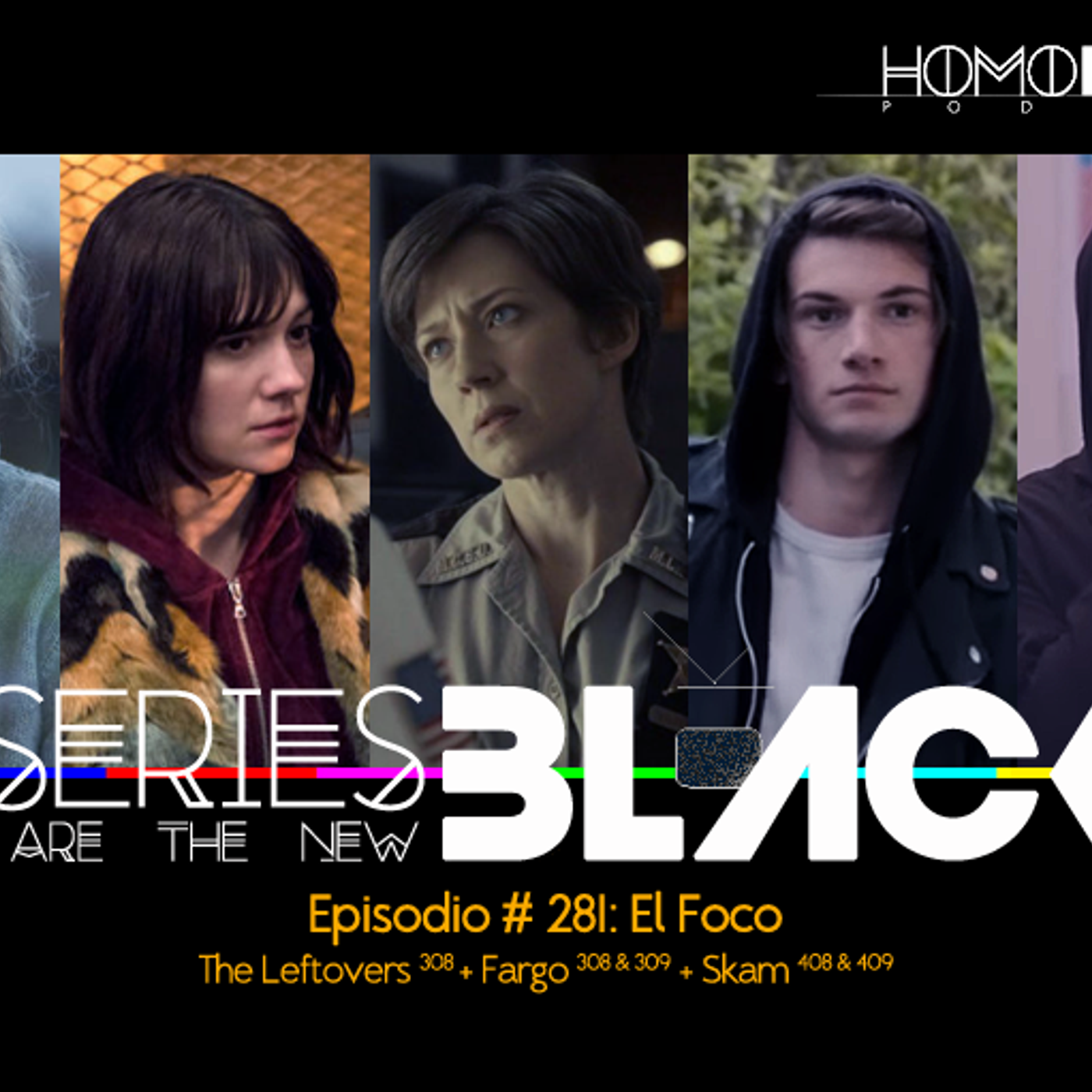 Series Are The New Black #281: 'El Foco: The Leftovers [308] + Fargo [308 & 309] + Skam [408 & 409]' episode artwork