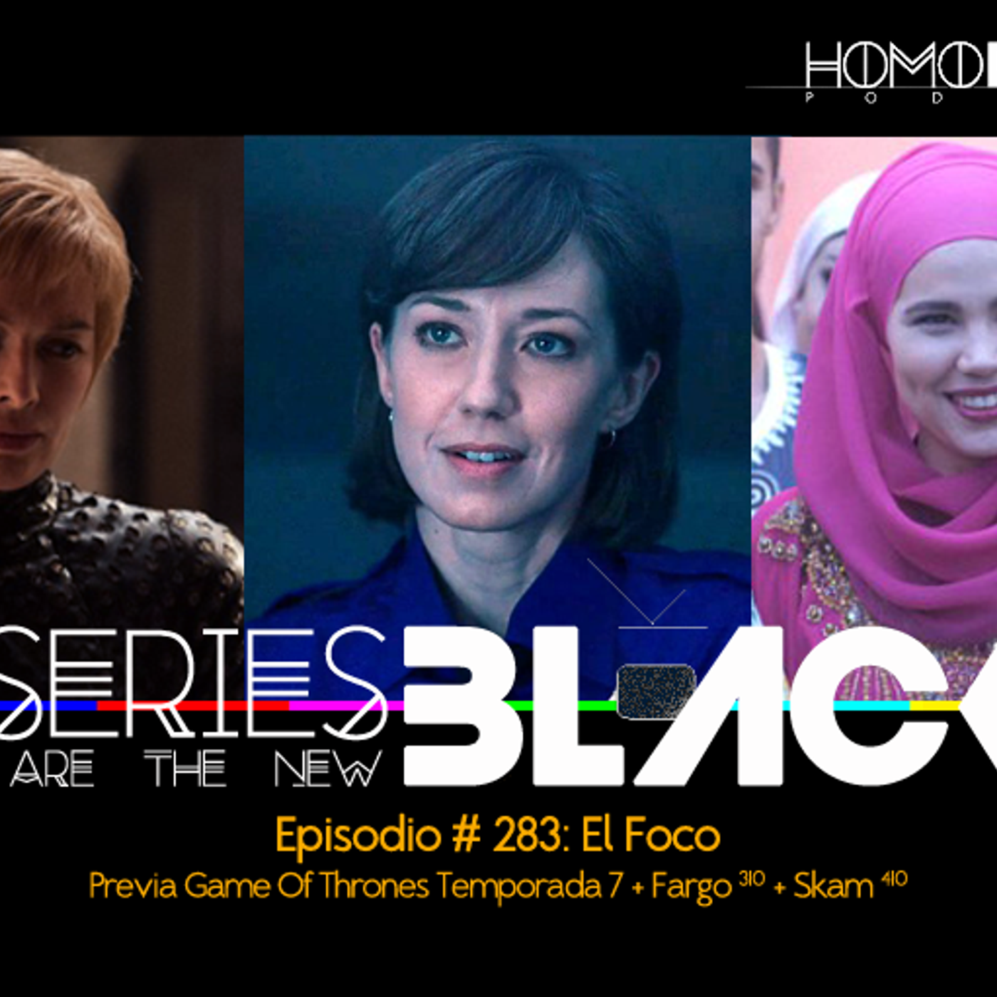Series Are The New Black #283: 'El Foco: Previa Game Of Thrones Temporada 7 + Fargo [310] + Skam [410]' episode artwork