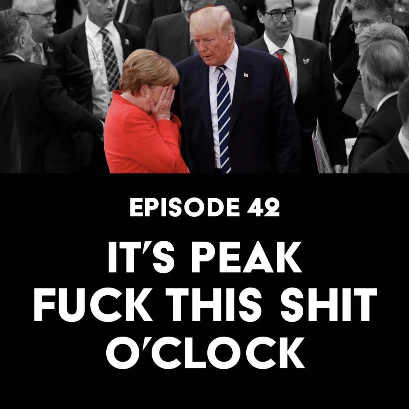 S1 Ep42: It’s PEAK Fuck This Shit O’Clock