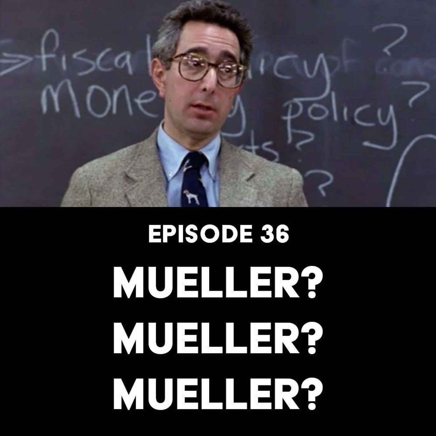 S1 Ep36: Mueller? Mueller? Mueller?