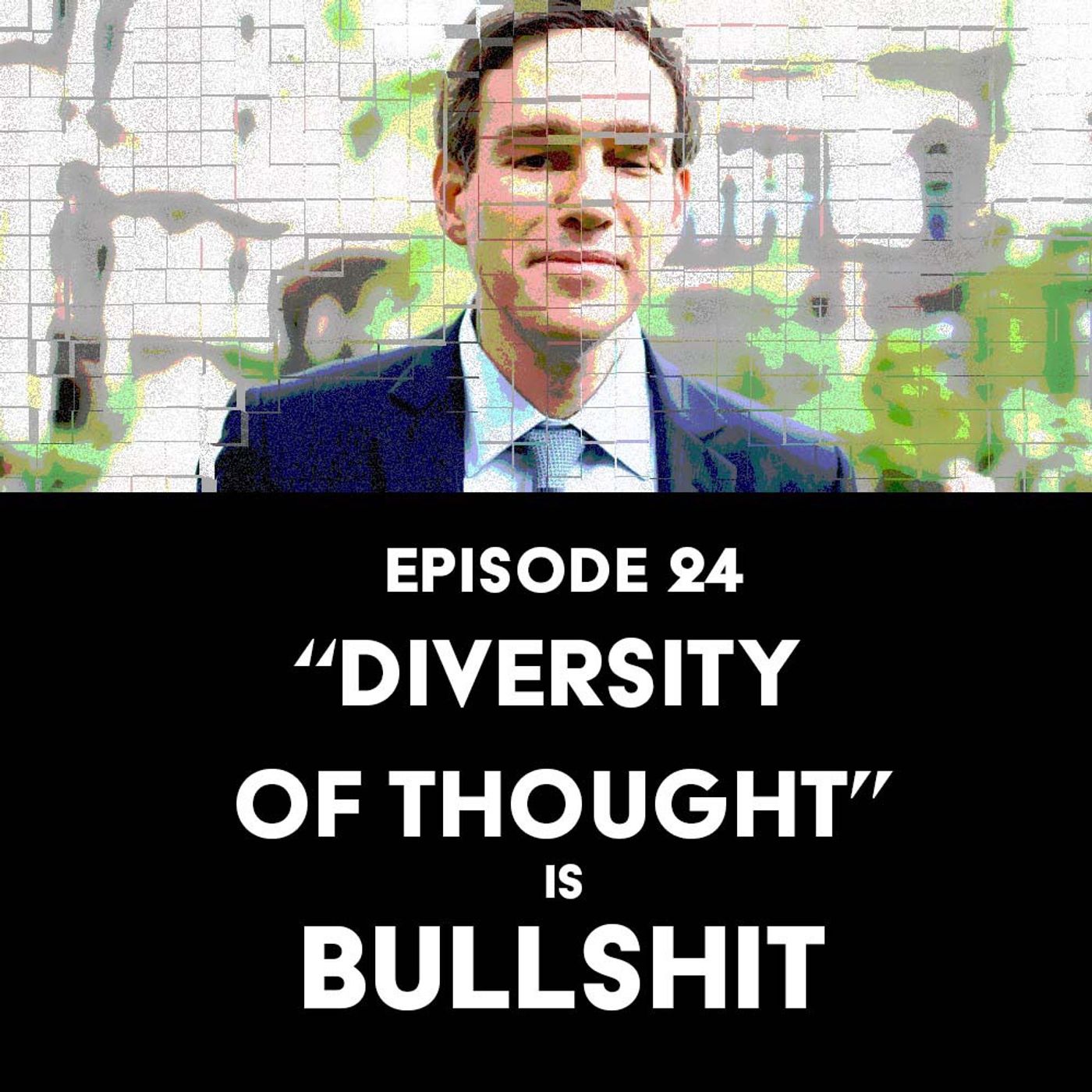 S1 Ep24: ”Diversity of Thought” is Bullshit