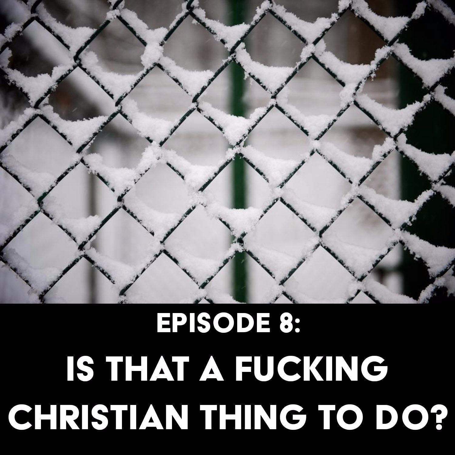 S1 Ep8: Is That a Fucking Christian Thing to Do?