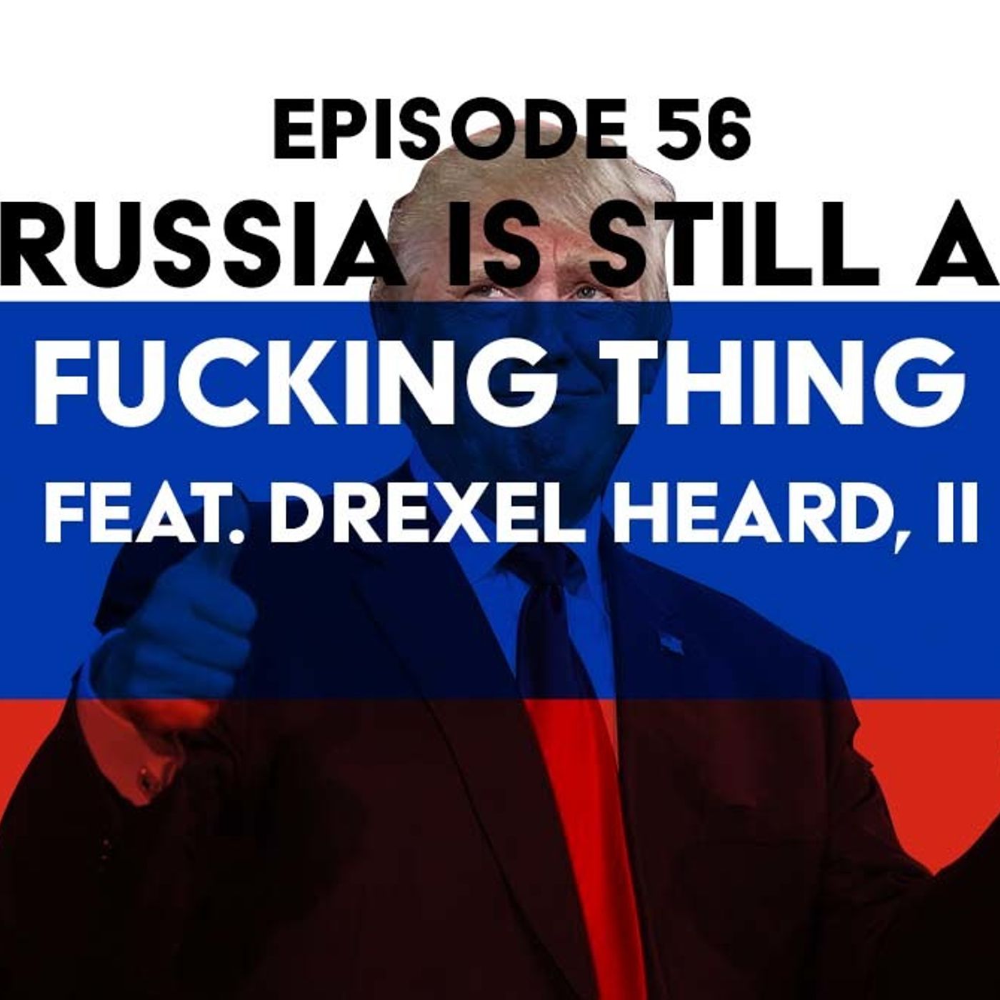 S1 Ep56: Russia is Still a Fucking Thing f/ Drexel Heard, II