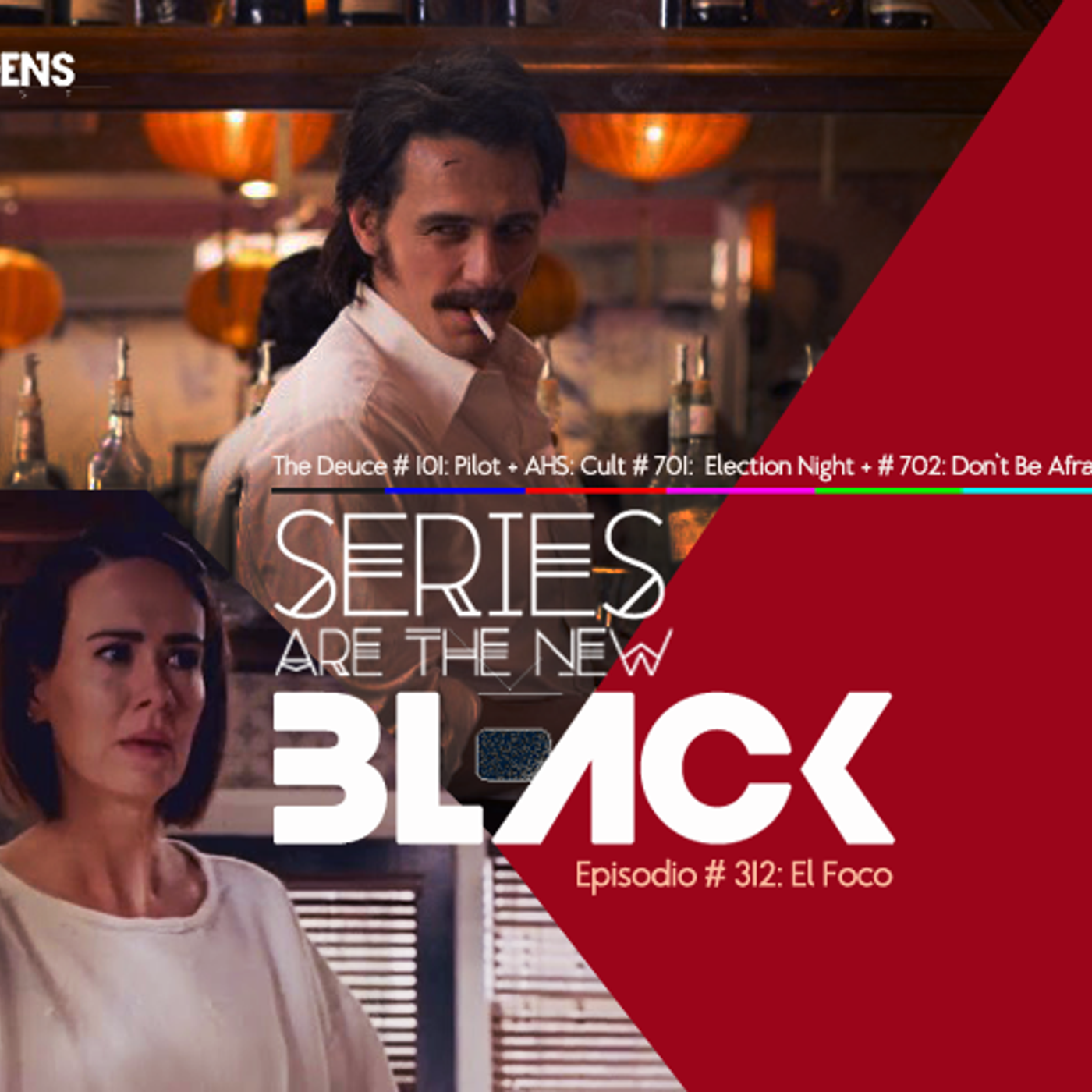 Series Are The New Black #312: 'The Deuce #101: Pilot + AHS: Cult #701: Election Night + #702: Don't Be Afraid Of The Dark episode artwork