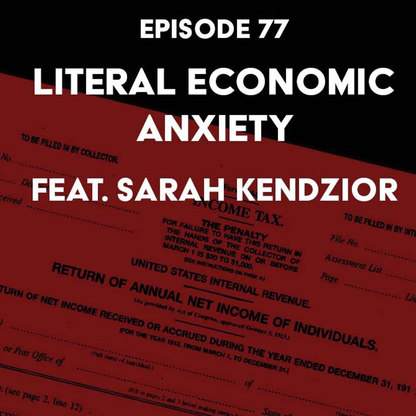 S1 Ep77: Literal Economic Anxiety f/ Sarah Kendzior