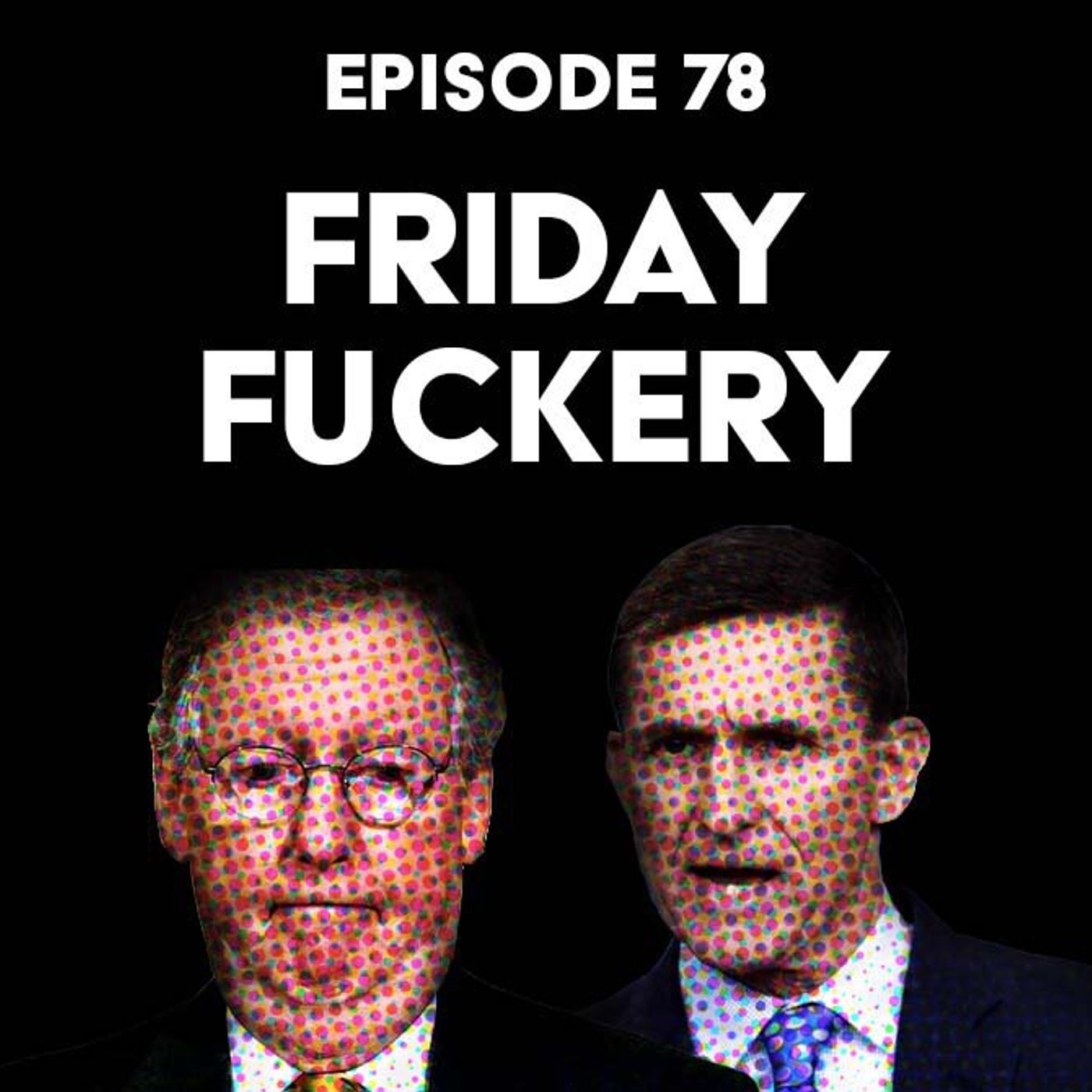 S1 Ep78: Friday Fuckery