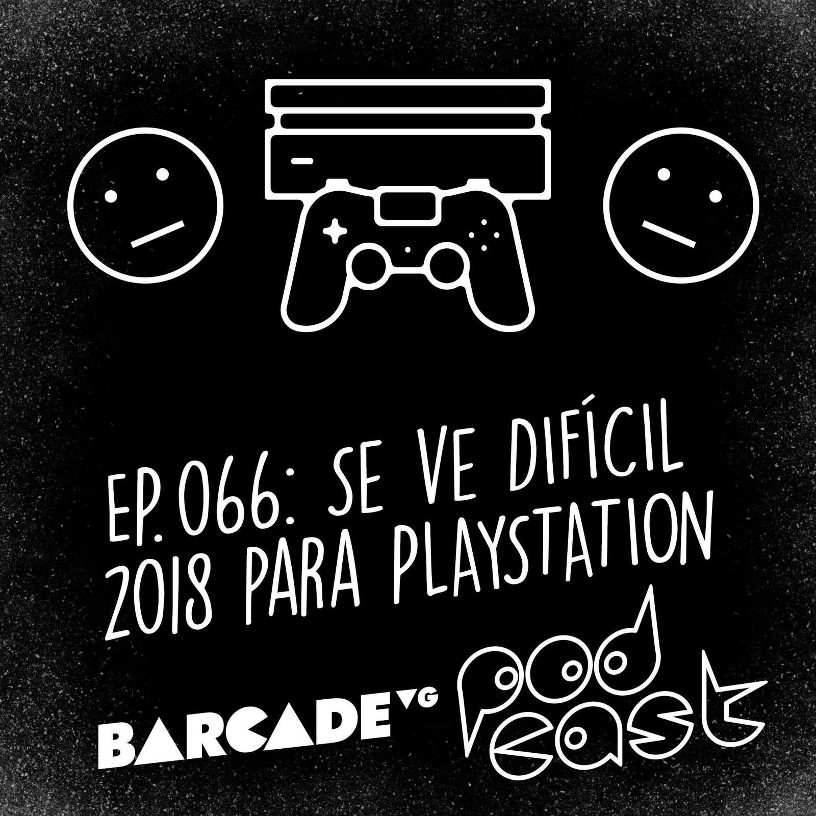 Se ve DIFÍCIL 2018 para PLAYSTATION - BarcadeVG Podcast 066 episode artwork
