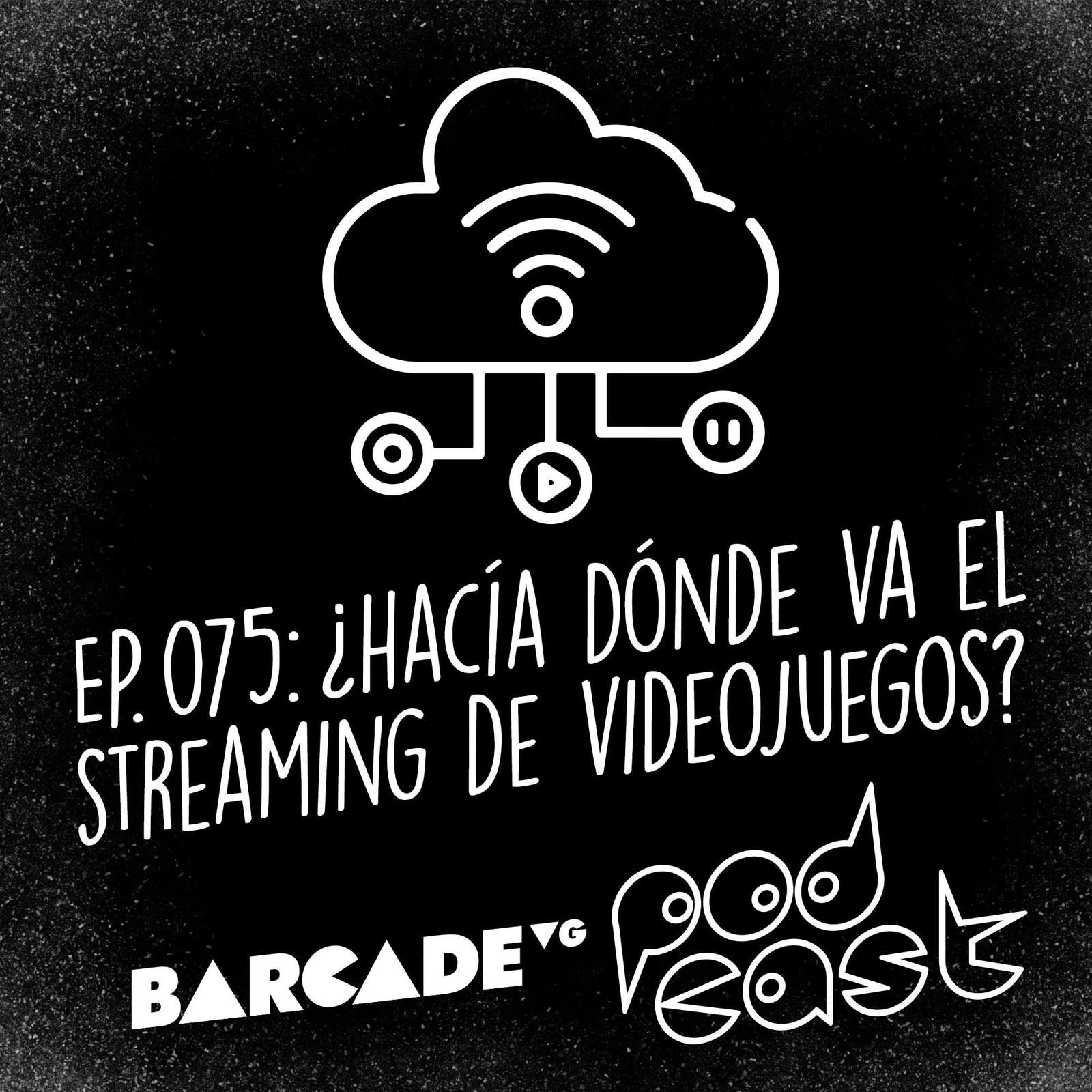 ¿Hacia dónde va el streaming de videojuegos? - BarcadeVG Podcast 075 episode artwork