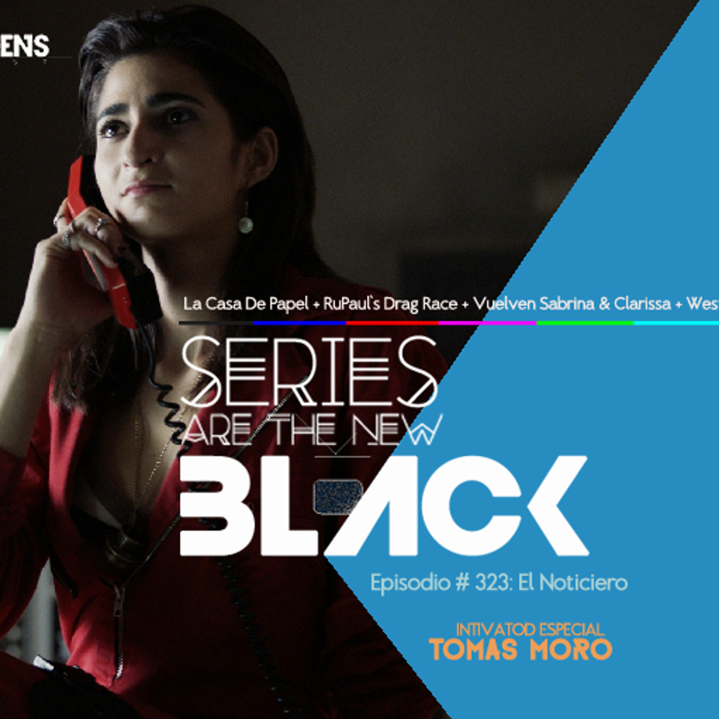 S3 Ep23: Series Are The New Black #323: 'El Noticiero: La Casa De Papel + RuPaul's Drag Race + Vuelven Sabrina & Clarissa + Westworld + Agenda' episode artwork