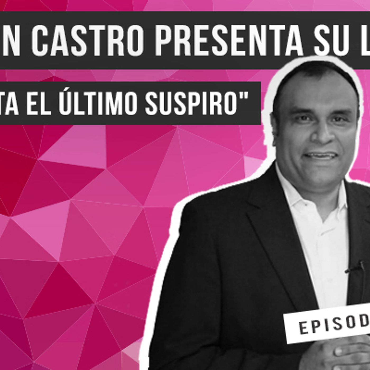 S1 Ep18: Edwin Castro presenta su libro “Hasta el Último Suspiro" episode artwork
