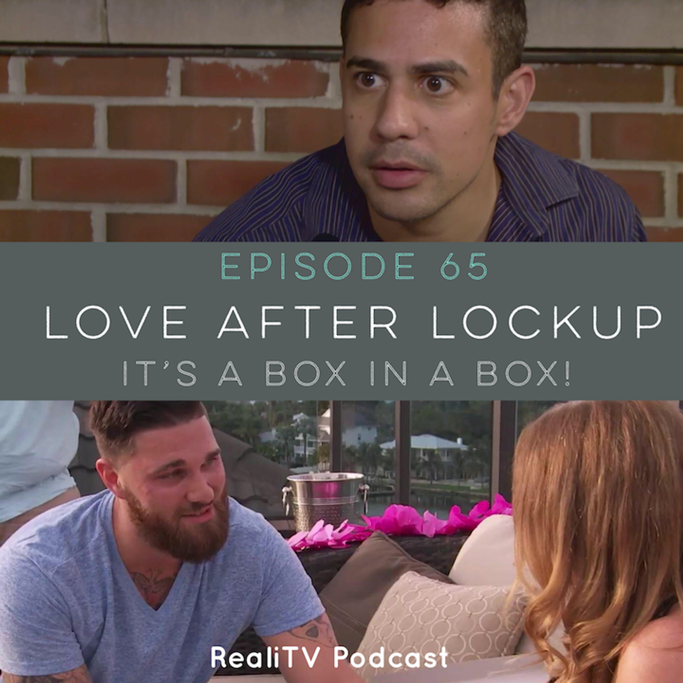 Episode 65: Love After Lockup  It’s a Box in a Box!