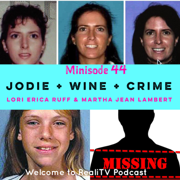 RealiTV Recaps Reality TV / Minisode 44: Jodie + Wine + Crime… Lori Erica  Ruff & Martha Jean Lambert