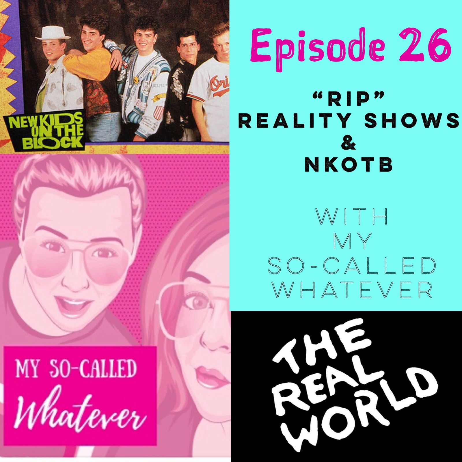 Episode 26: “RIP” Reality Shows & NKOTB with My So-Called Whatever Podcast