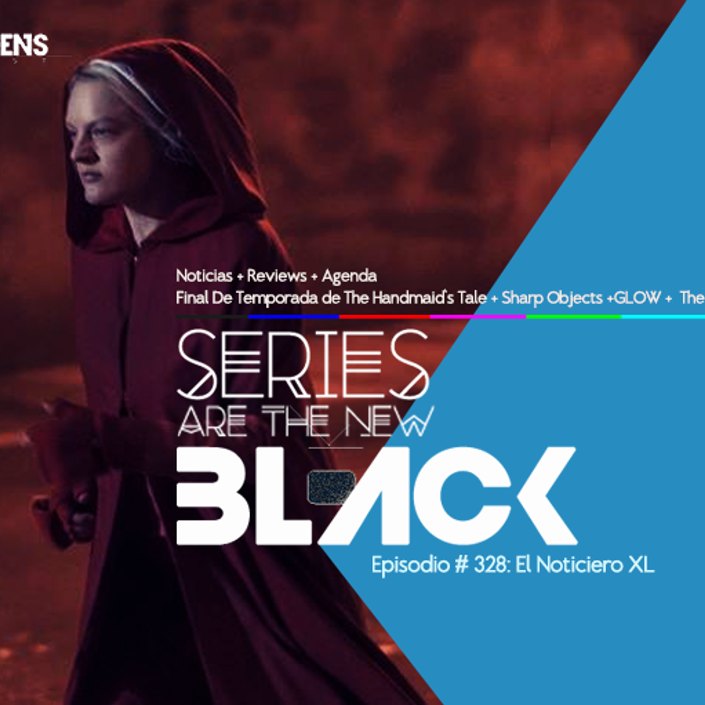S3 Ep28: Series Are The New Black #328: 'El Noticiero XL: Noticias + Reviews + Agenda + Final De Temporada de The Handmaid's Tale + Sharp Objects + GLOW + The Americans + Pose' episode artwork