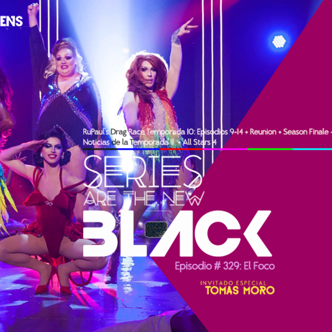 S3 Ep29: Series Are The New Black #329: 'El Foco (Feat. Tomás Moro): RuPaul's Drag Race Temporada 10: Episodios 9-14 + Reunion + Season Finale - Recap & Review + Noticias de la Temporada 11 + All Stars 4' episode artwork