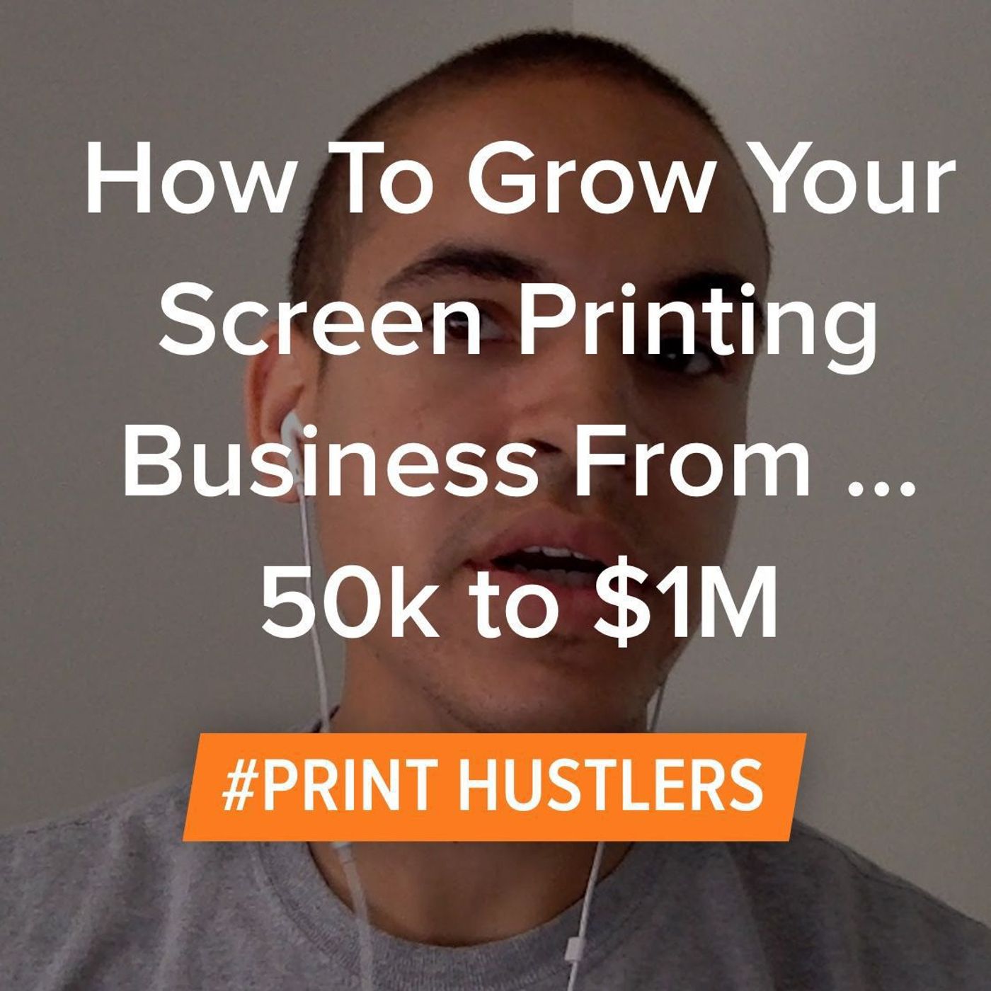 How To Grow Your Screen Printing Business From $250k To $1M Episode cover