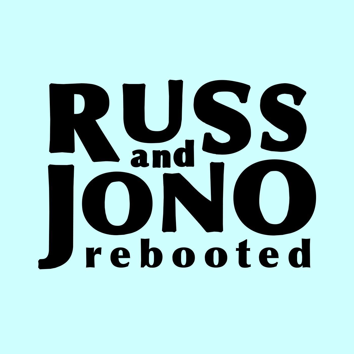 Russ and Jono Rebooted