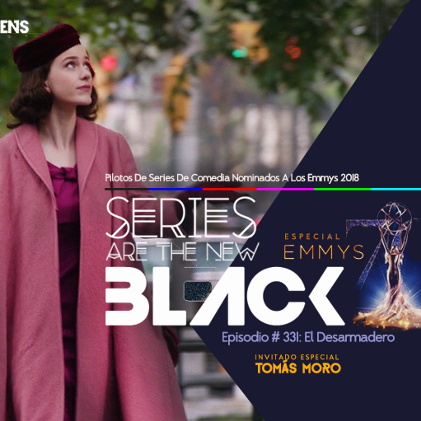 S3 Ep31: Series Are The New Black #331: 'El Desarmadero (Feat. Tomás Moro): Pilotos De Series De Comedia Nominados A Los Emmys 2018' episode artwork